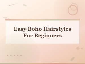 Easy Boho Hairstyles for Beginners: Simple Tutorials You Can Try Today