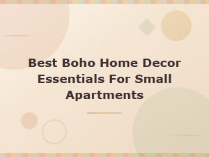 Best Boho Home Decor Essentials for Small Apartments