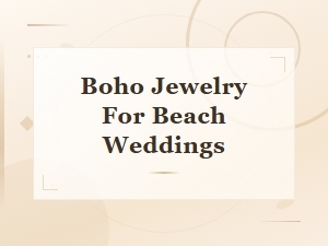Boho Jewelry for Beach Weddings | Free-Spirited Bridal Accessories