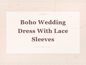 Boho Wedding Dress with Lace Sleeves – Romantic Free-Spirited Bridal Style