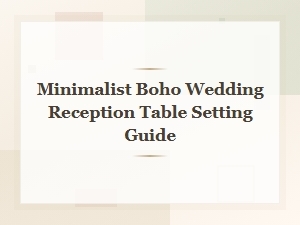 Minimalist Boho Wedding Reception Table Setting Guide